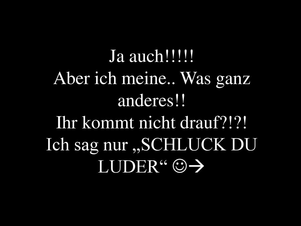 Ja auch. Aber ich meine. Was ganz anderes. Ihr kommt nicht drauf