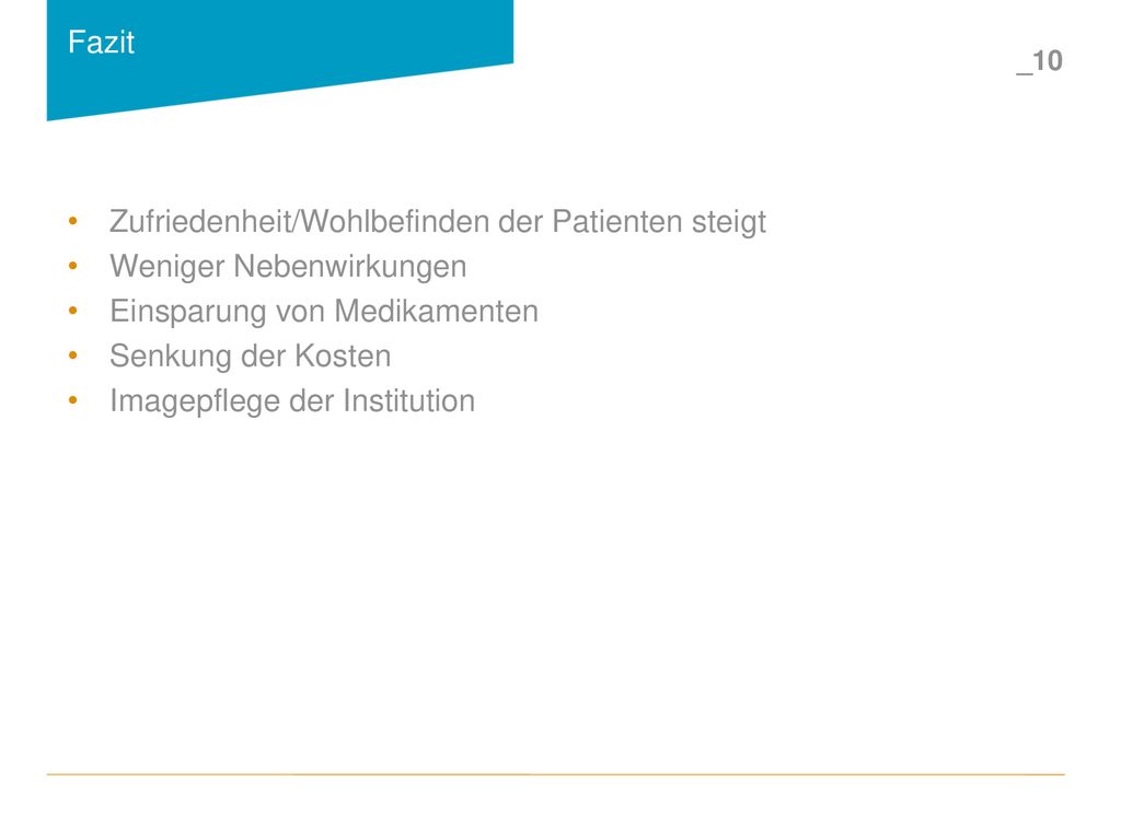 Fazit Zufriedenheit/Wohlbefinden der Patienten steigt. Weniger Nebenwirkungen. Einsparung von Medikamenten.