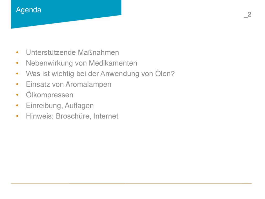 Agenda Unterstützende Maßnahmen. Nebenwirkung von Medikamenten. Was ist wichtig bei der Anwendung von Ölen