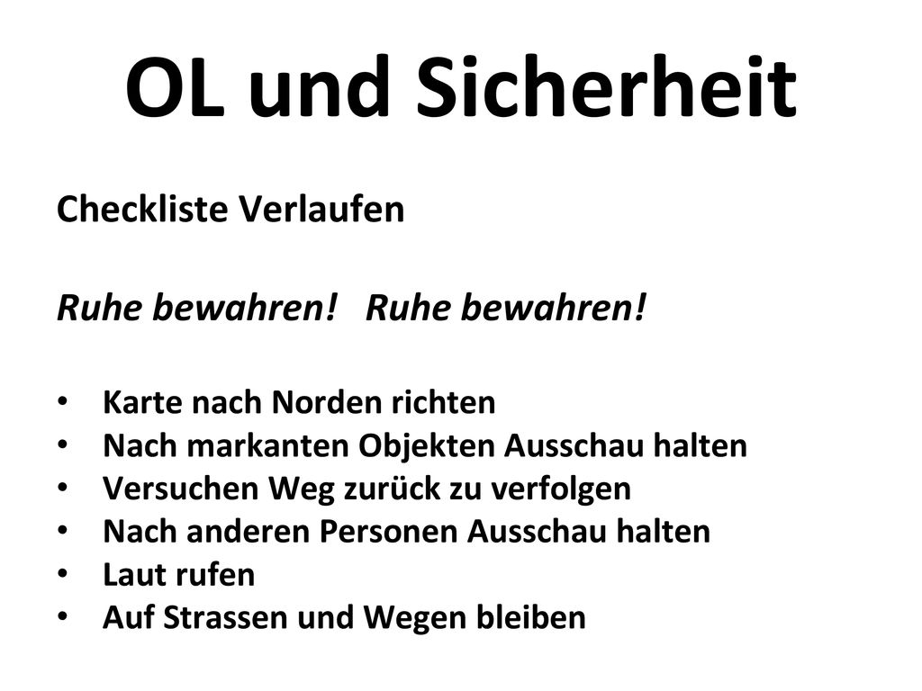 OL und Sicherheit Checkliste Verlaufen Ruhe bewahren! Ruhe bewahren!