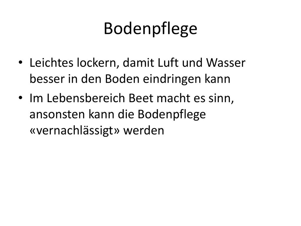 Bodenpflege Leichtes lockern, damit Luft und Wasser besser in den Boden eindringen kann.