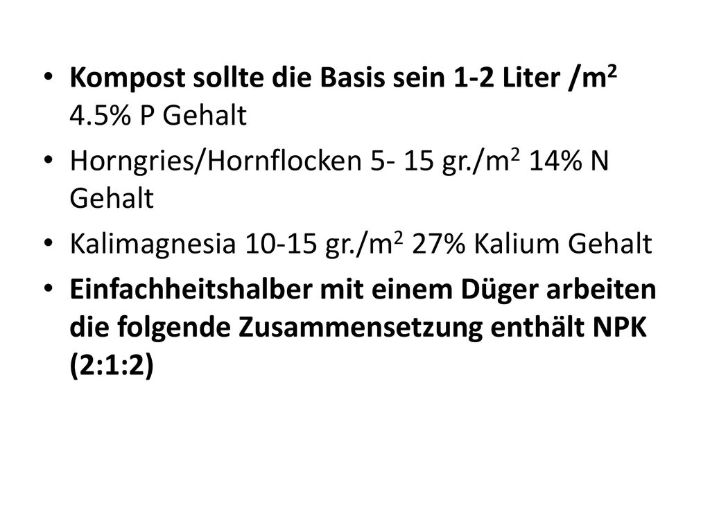 Kompost sollte die Basis sein 1-2 Liter /m2 4.5% P Gehalt