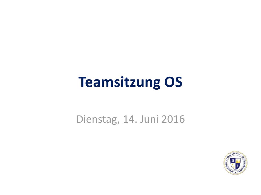 Teamsitzung OS Dienstag, 14. Juni 2016