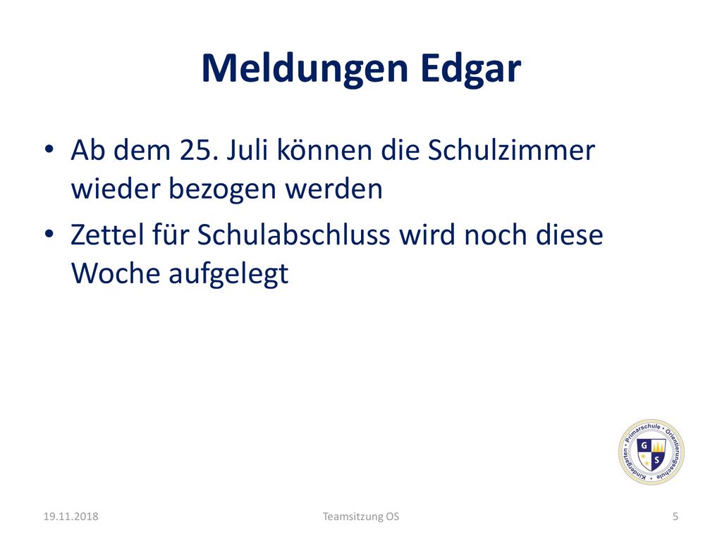 Meldungen Edgar Ab dem 25. Juli können die Schulzimmer wieder bezogen werden. Zettel für Schulabschluss wird noch diese Woche aufgelegt.