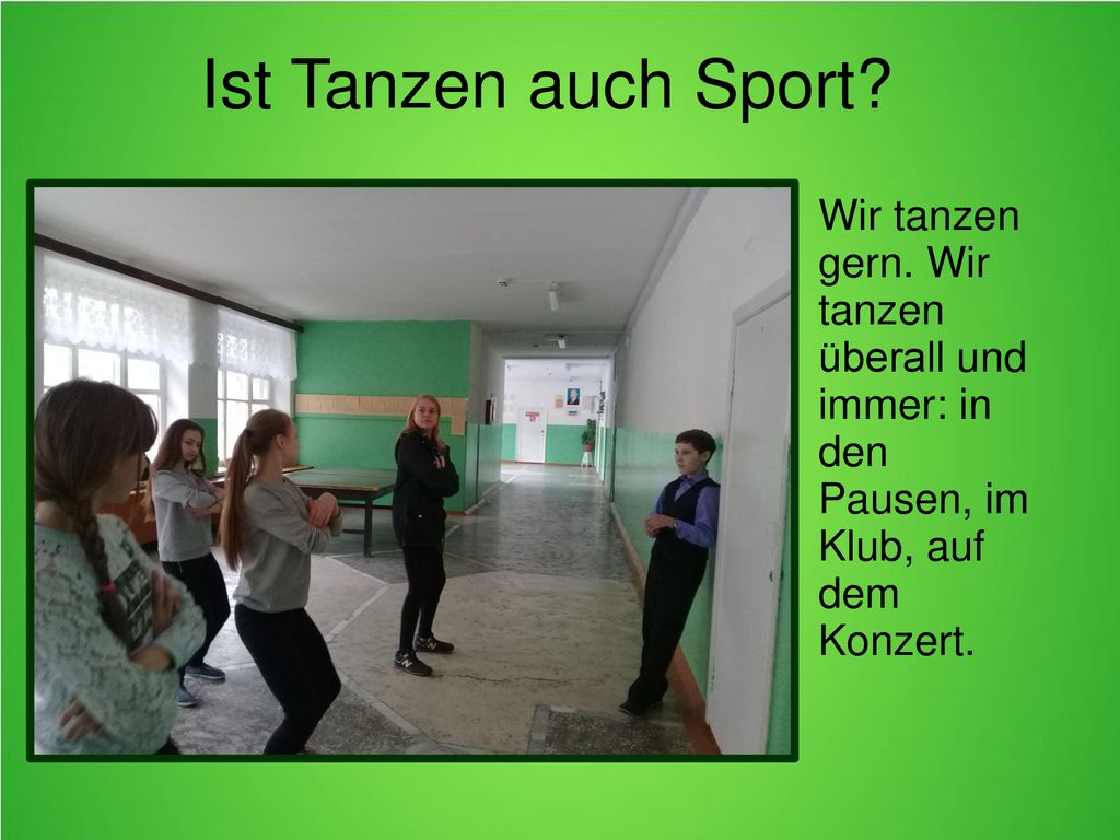 Ist Tanzen auch Sport Wir tanzen gern. Wir tanzen überall und immer: in den. Pausen, im Klub, auf dem.
