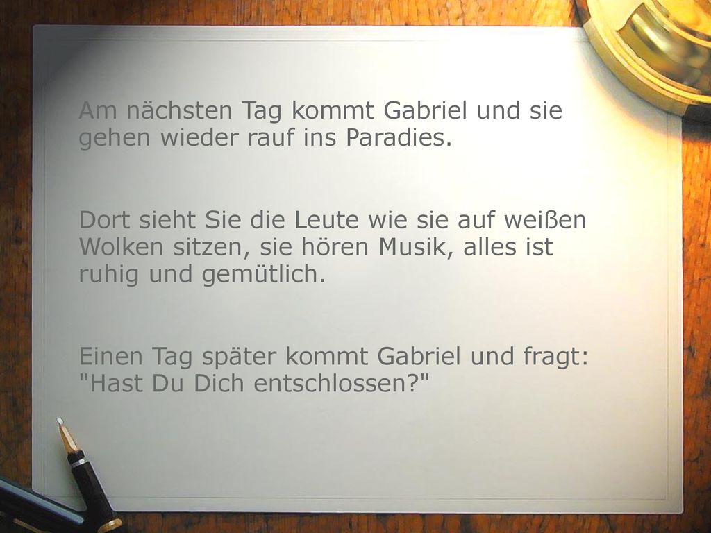Am nächsten Tag kommt Gabriel und sie gehen wieder rauf ins Paradies.