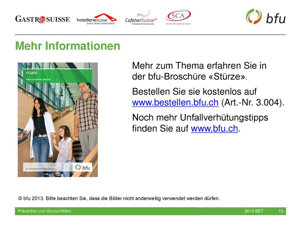 Mehr Informationen Mehr zum Thema erfahren Sie in der bfu-Broschüre «Stürze».