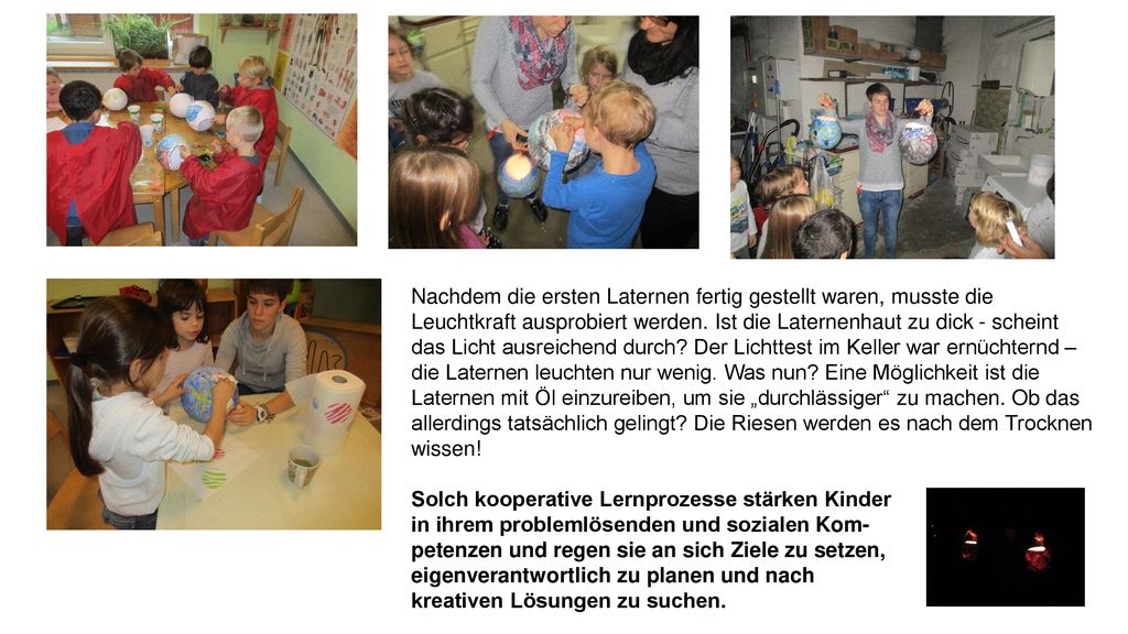 Nachdem die ersten Laternen fertig gestellt waren, musste die Leuchtkraft ausprobiert werden. Ist die Laternenhaut zu dick - scheint