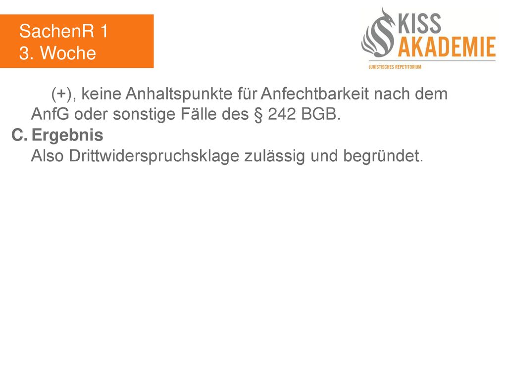 SachenR 1 3. Woche. (+), keine Anhaltspunkte für Anfechtbarkeit nach dem AnfG oder sonstige Fälle des § 242 BGB.