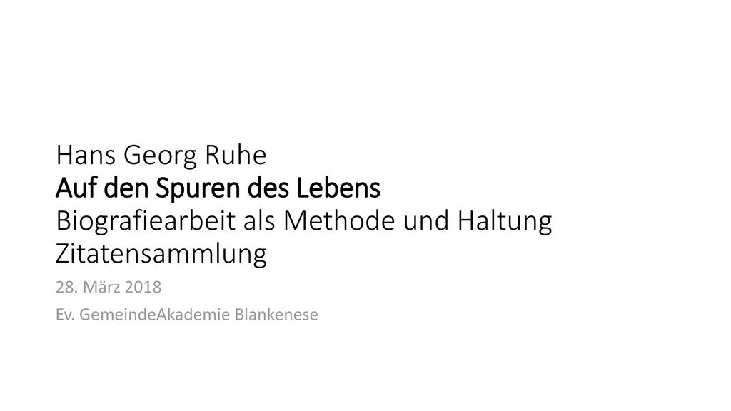 Hans Georg Ruhe Auf den Spuren des Lebens Biografiearbeit als Methode und Haltung Zitatensammlung