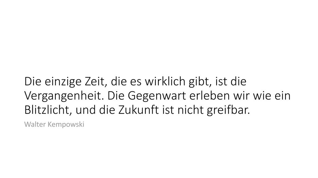 Die einzige Zeit, die es wirklich gibt, ist die Vergangenheit