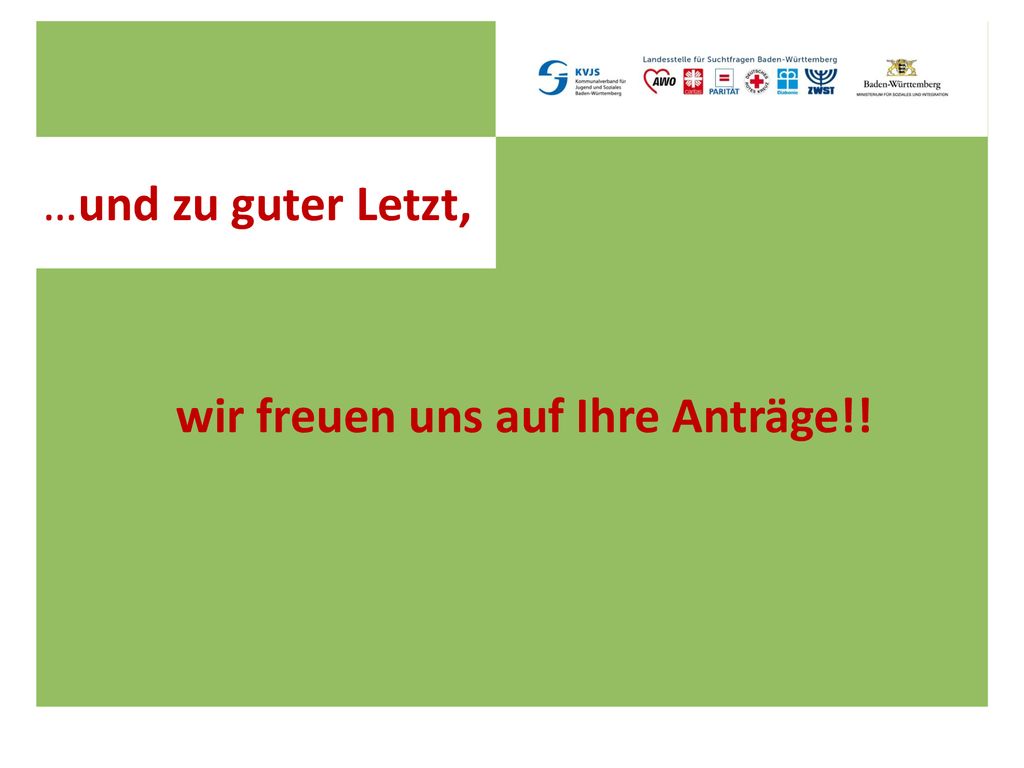 …und zu guter Letzt, wir freuen uns auf Ihre Anträge!!