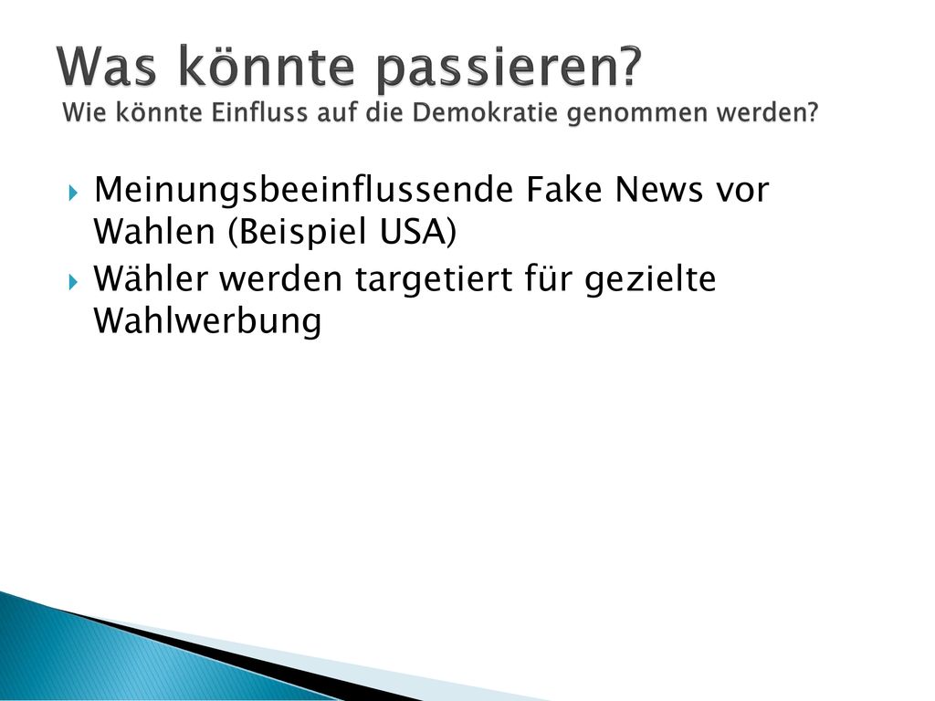 Was könnte passieren Wie könnte Einfluss auf die Demokratie genommen werden Meinungsbeeinflussende Fake News vor Wahlen (Beispiel USA)