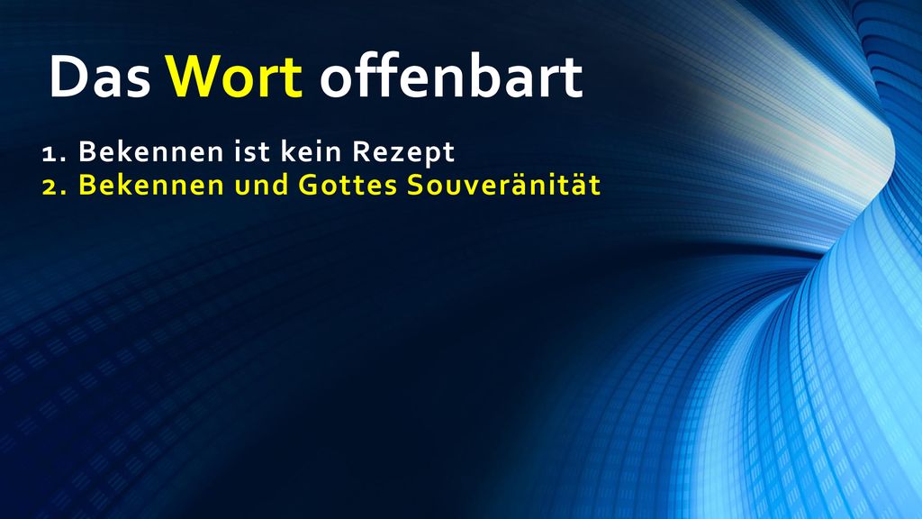 1. Bekennen ist kein Rezept 2. Bekennen und Gottes Souveränität