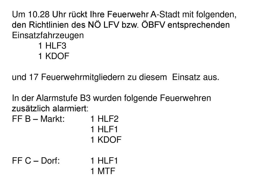 Um Uhr rückt Ihre Feuerwehr A-Stadt mit folgenden, den Richtlinien des NÖ LFV bzw. ÖBFV entsprechenden Einsatzfahrzeugen