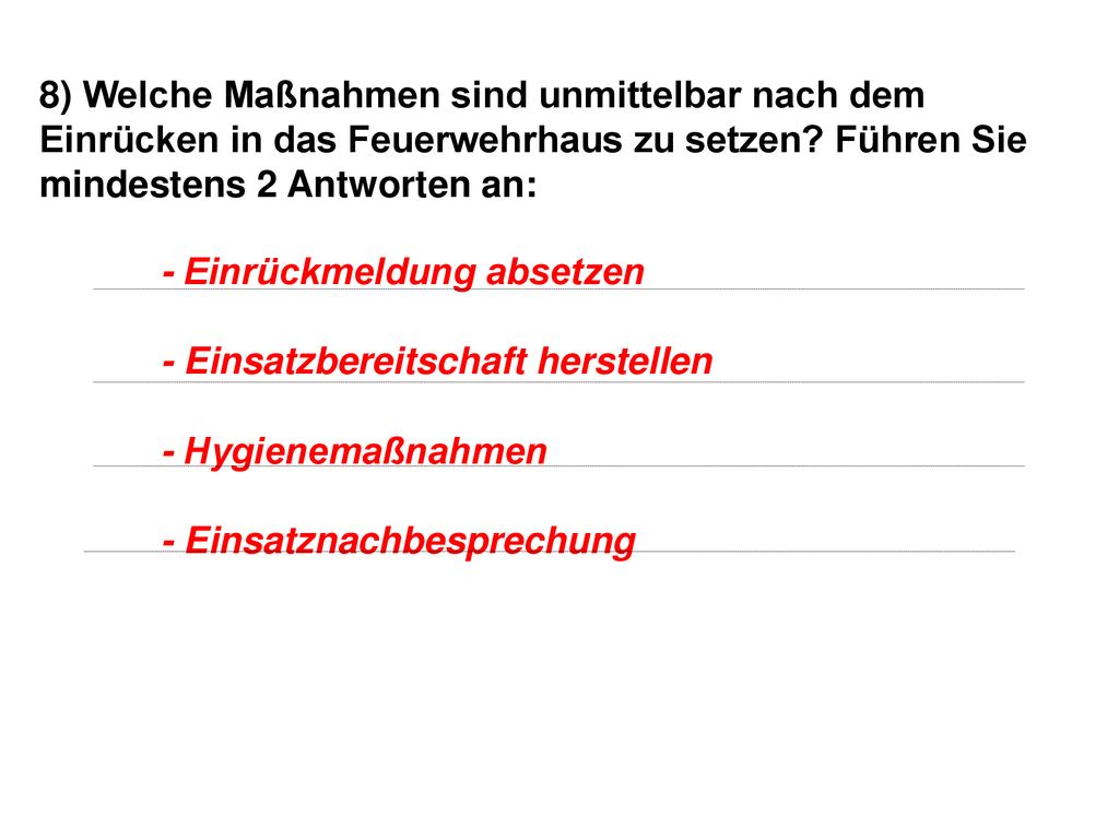8) Welche Maßnahmen sind unmittelbar nach dem Einrücken in das Feuerwehrhaus zu setzen Führen Sie mindestens 2 Antworten an: