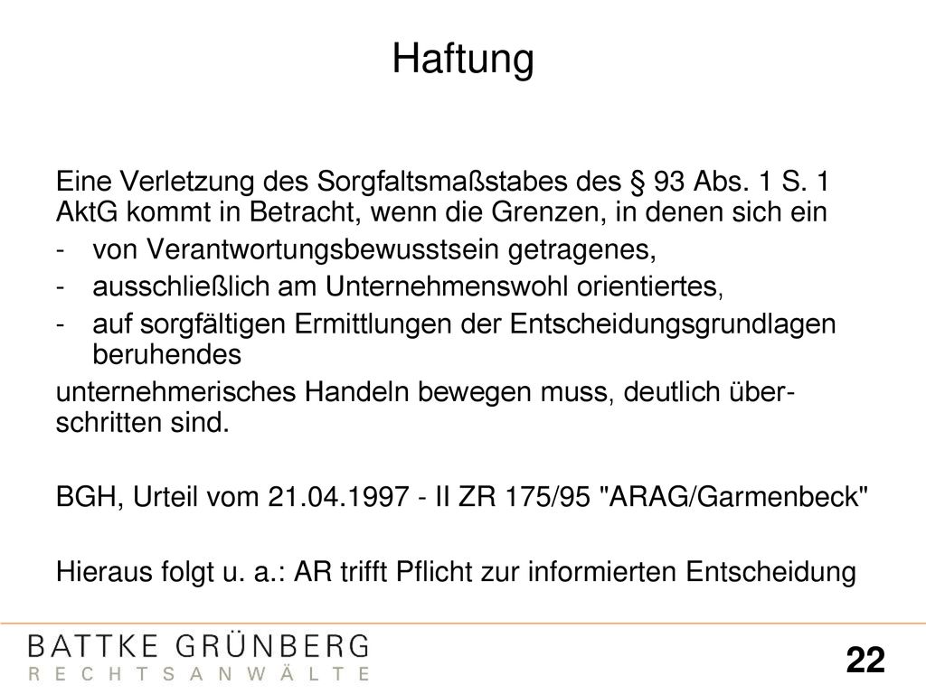 Haftung Eine Verletzung des Sorgfaltsmaßstabes des § 93 Abs. 1 S. 1 AktG kommt in Betracht, wenn die Grenzen, in denen sich ein.