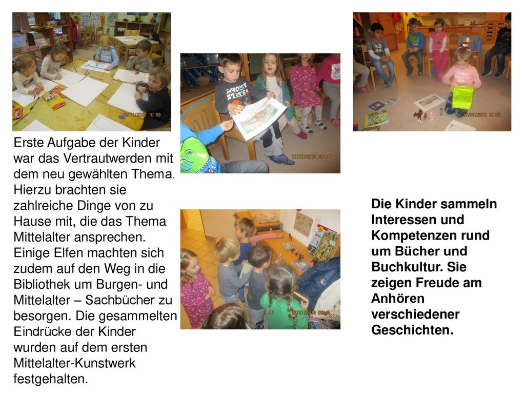 Erste Aufgabe der Kinder war das Vertrautwerden mit dem neu gewählten Thema. Hierzu brachten sie zahlreiche Dinge von zu Hause mit, die das Thema Mittelalter ansprechen. Einige Elfen machten sich zudem auf den Weg in die Bibliothek um Burgen- und Mittelalter – Sachbücher zu besorgen. Die gesammelten Eindrücke der Kinder wurden auf dem ersten Mittelalter-Kunstwerk festgehalten.