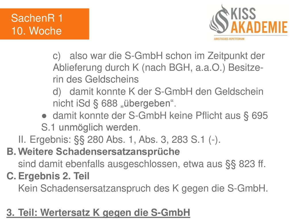 SachenR Woche. c) also war die S-GmbH schon im Zeitpunkt der Ablieferung durch K (nach BGH, a.a.O.) Besitze- rin des Geldscheins.