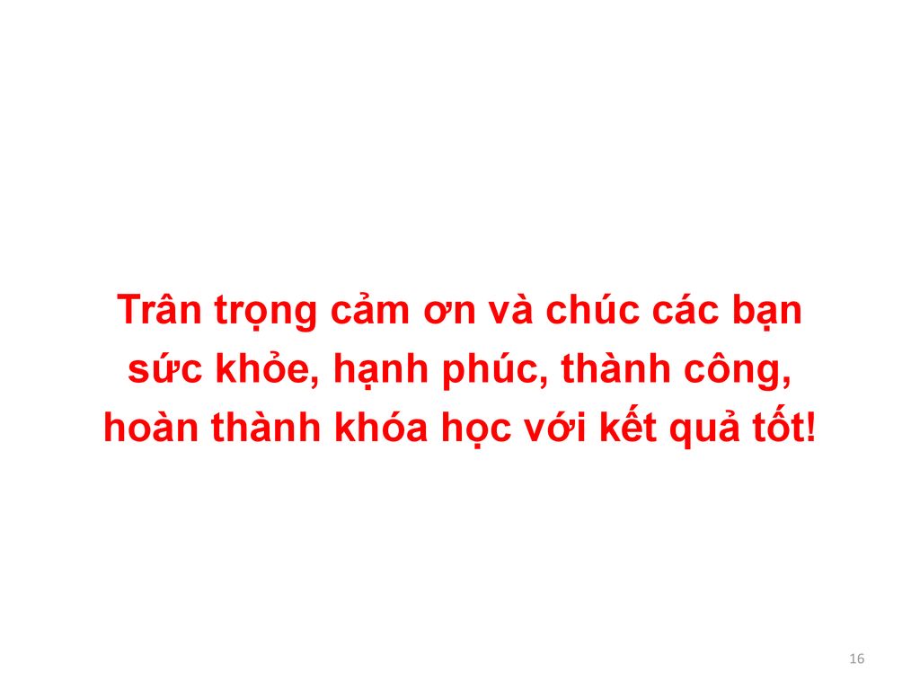 Trân trọng cảm ơn và chúc các bạn sức khỏe, hạnh phúc, thành công, hoàn thành khóa học với kết quả tốt!