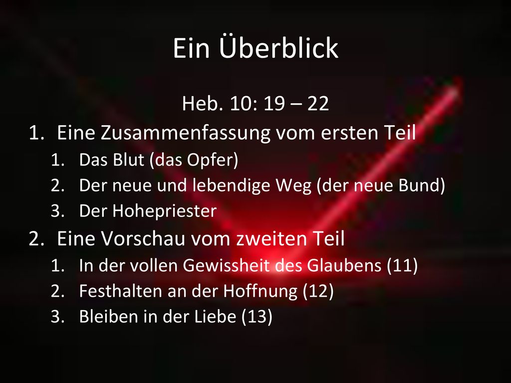 Ein Überblick Heb. 10: 19 – 22 Eine Zusammenfassung vom ersten Teil