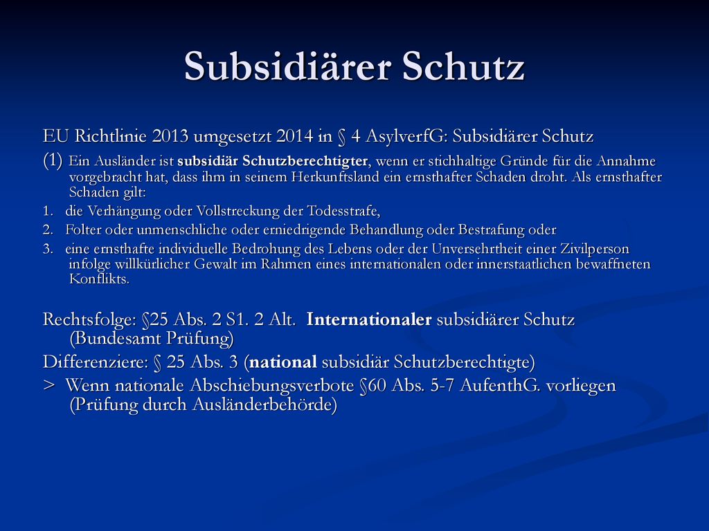Subsidiärer Schutz EU Richtlinie 2013 umgesetzt 2014 in § 4 AsylverfG: Subsidiärer Schutz.