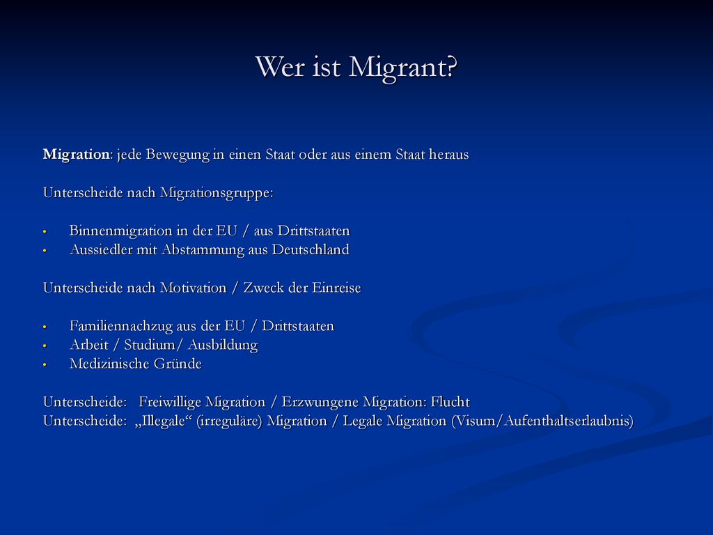 Wer ist Migrant Migration: jede Bewegung in einen Staat oder aus einem Staat heraus. Unterscheide nach Migrationsgruppe: