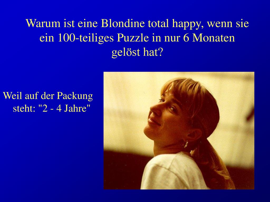 Warum ist eine Blondine total happy, wenn sie ein 100-teiliges Puzzle in nur 6 Monaten gelöst hat