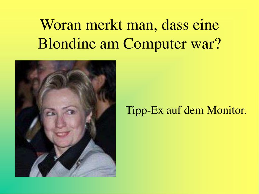 Woran merkt man, dass eine Blondine am Computer war