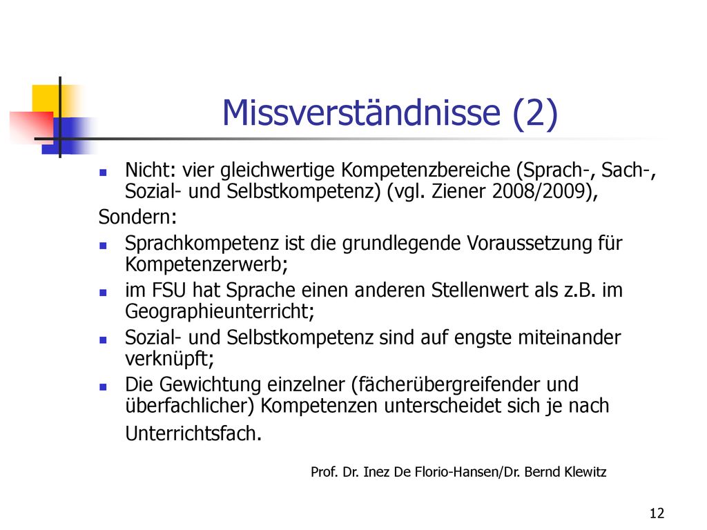 Missverständnisse (2) Nicht: vier gleichwertige Kompetenzbereiche (Sprach-, Sach-, Sozial- und Selbstkompetenz) (vgl. Ziener 2008/2009),