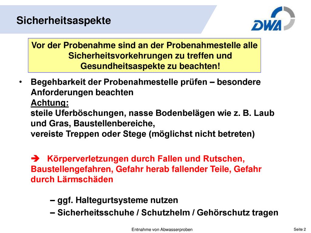 Sicherheitsaspekte Vor der Probenahme sind an der Probenahmestelle alle Sicherheitsvorkehrungen zu treffen und Gesundheitsaspekte zu beachten!