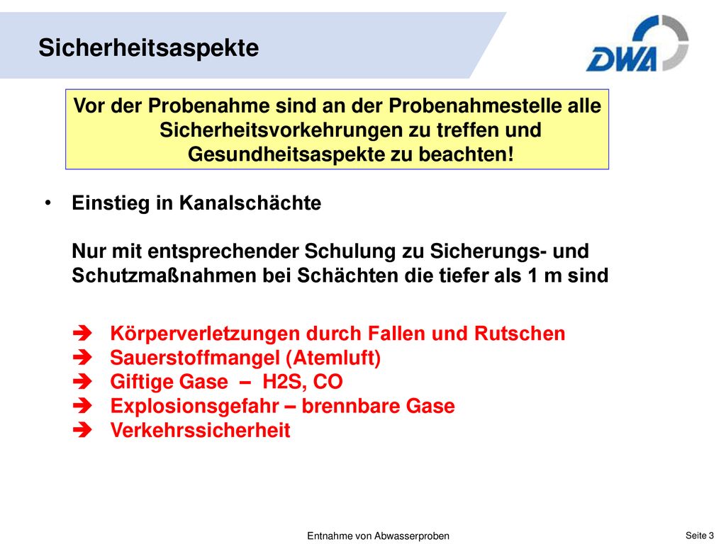 Sicherheitsaspekte Vor der Probenahme sind an der Probenahmestelle alle Sicherheitsvorkehrungen zu treffen und Gesundheitsaspekte zu beachten!