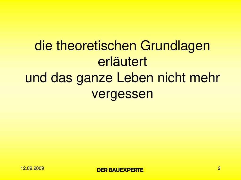 die theoretischen Grundlagen erläutert und das ganze Leben nicht mehr vergessen