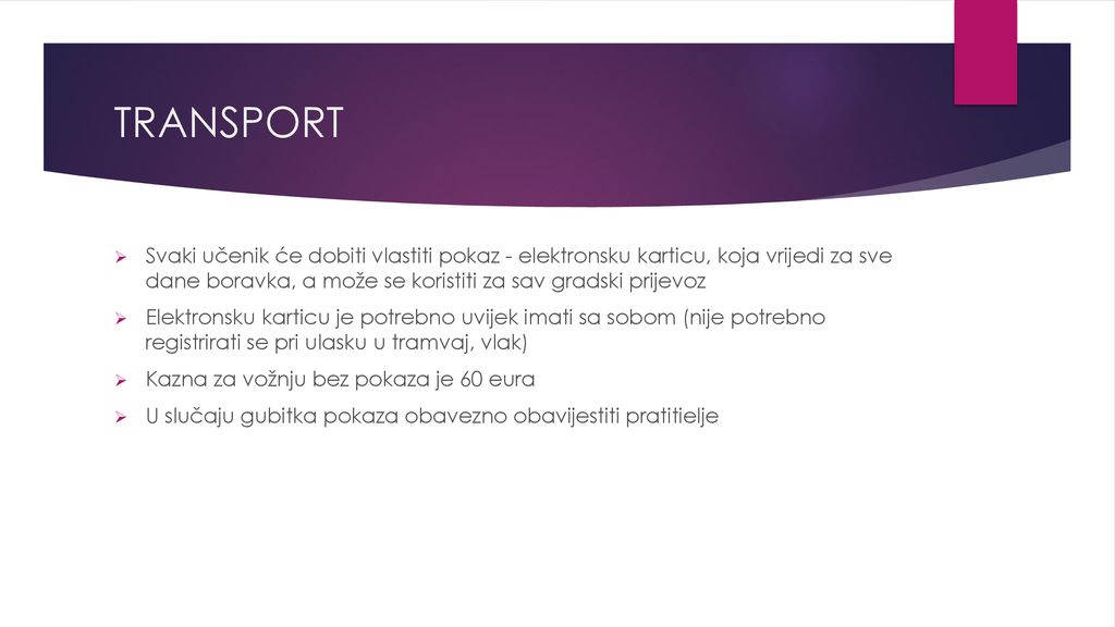 TRANSPORT Svaki učenik će dobiti vlastiti pokaz - elektronsku karticu, koja vrijedi za sve dane boravka, a može se koristiti za sav gradski prijevoz.