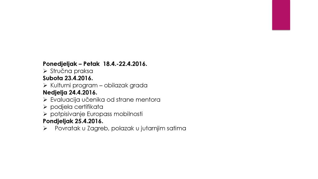 Ponedjeljak – Petak Stručna praksa. Subota Kulturni program – obilazak grada.