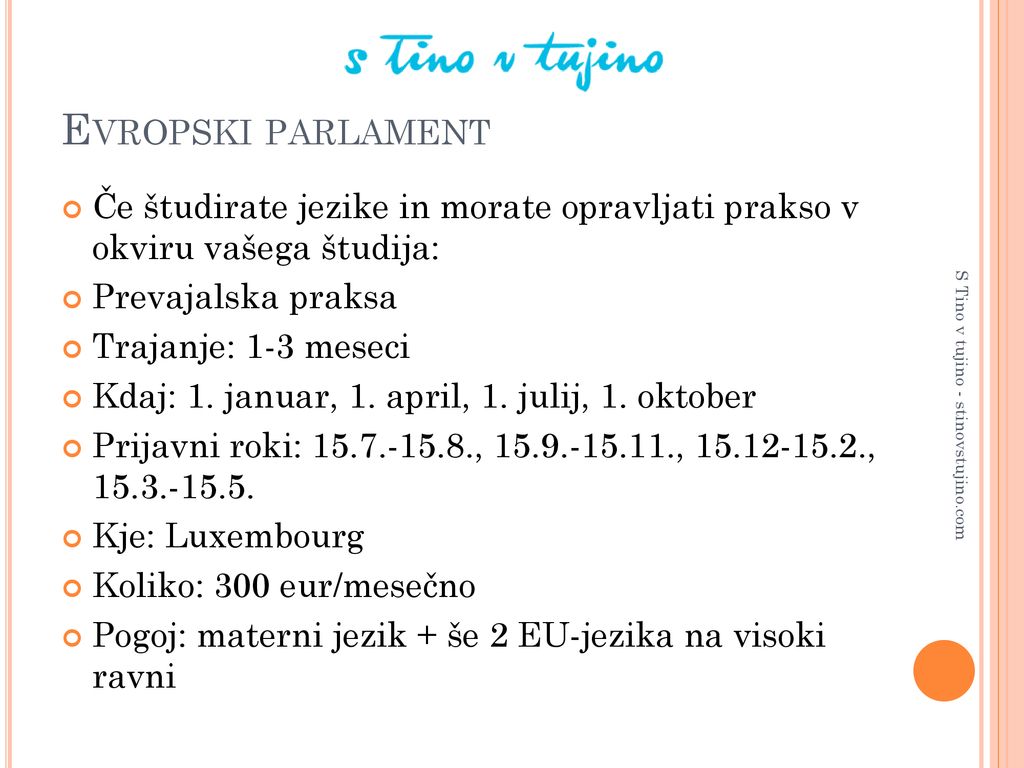 Evropski parlament Če študirate jezike in morate opravljati prakso v okviru vašega študija: Prevajalska praksa.