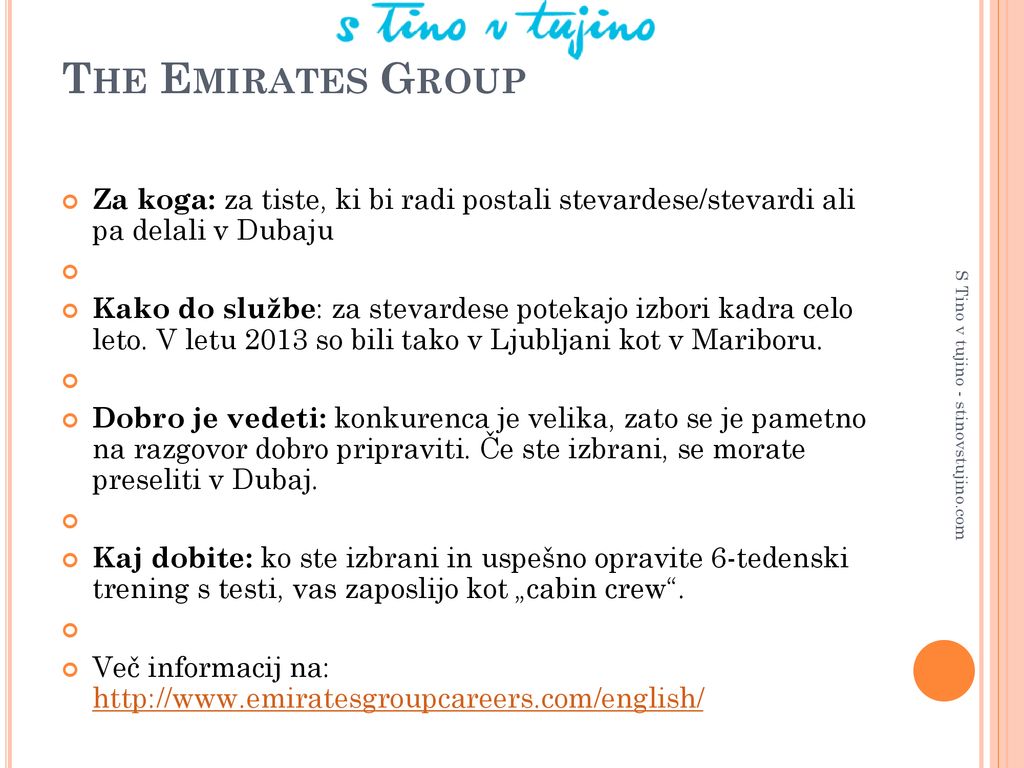 The Emirates Group Za koga: za tiste, ki bi radi postali stevardese/stevardi ali pa delali v Dubaju.