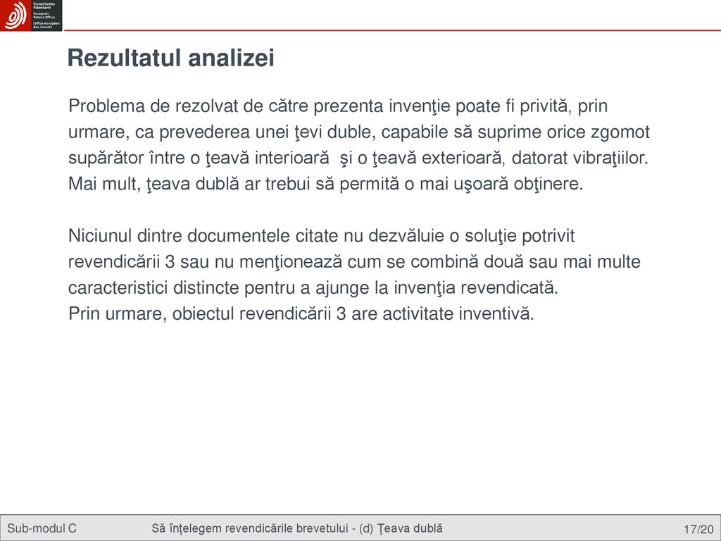 Rezultatul analizei Problema de rezolvat de către prezenta invenţie poate fi privită, prin.