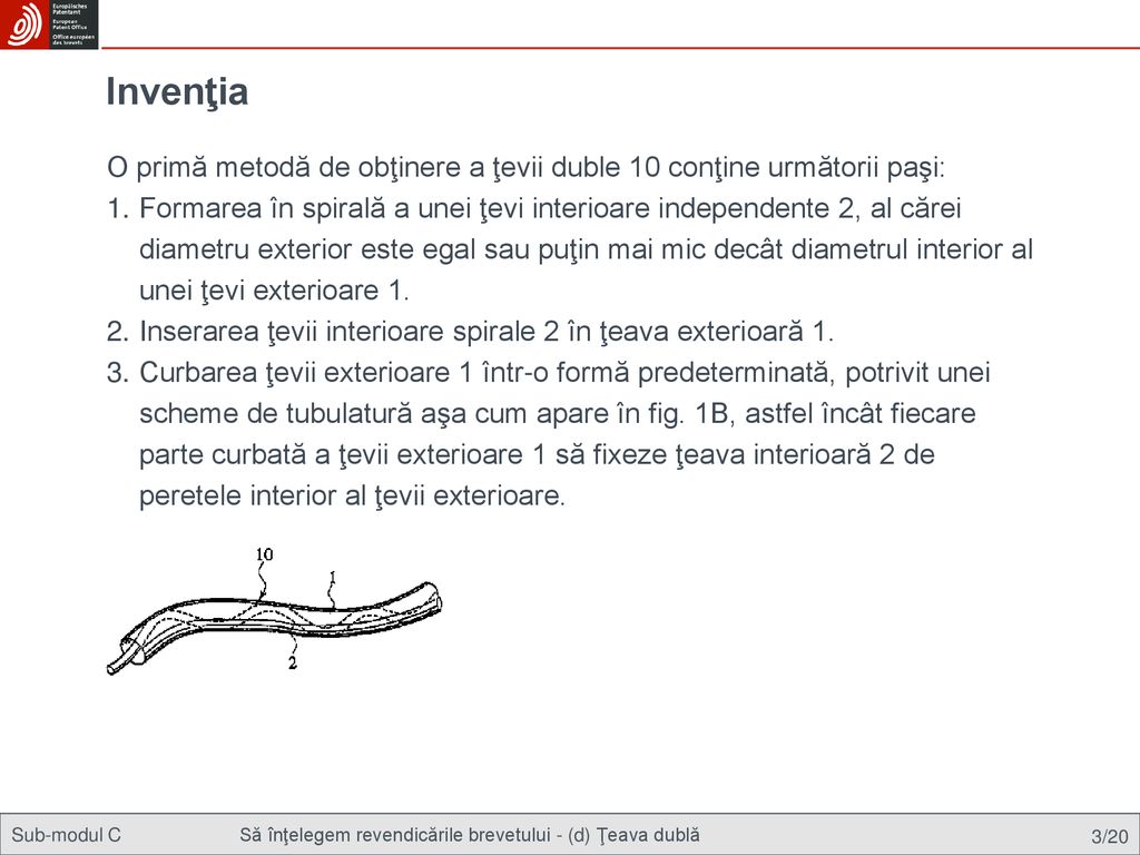 Invenţia O primă metodă de obţinere a ţevii duble 10 conţine următorii paşi: