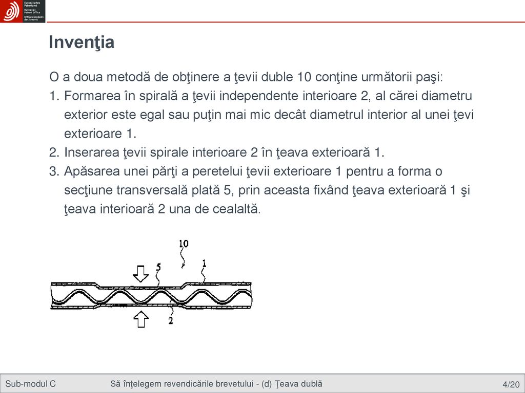 Invenţia O a doua metodă de obţinere a ţevii duble 10 conţine următorii paşi: