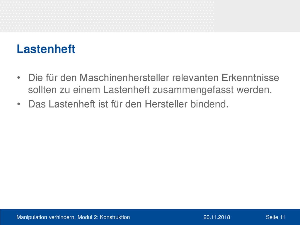 Lastenheft Die für den Maschinenhersteller relevanten Erkenntnisse sollten zu einem Lastenheft zusammengefasst werden.