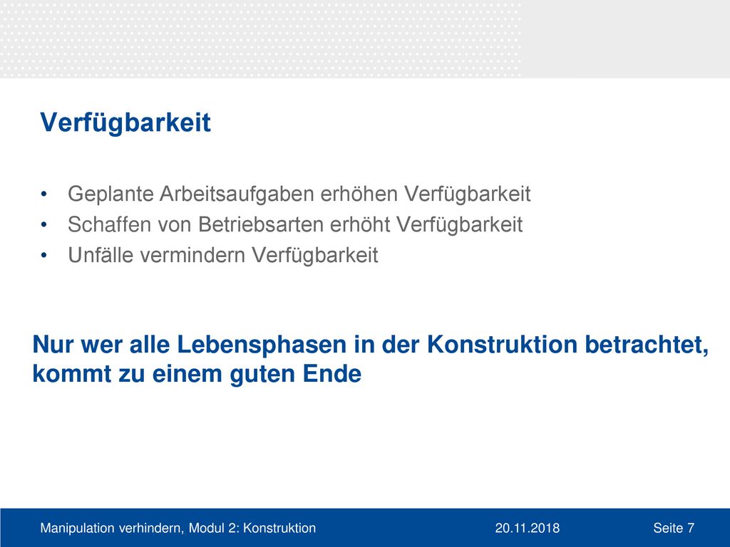 Verfügbarkeit Geplante Arbeitsaufgaben erhöhen Verfügbarkeit. Schaffen von Betriebsarten erhöht Verfügbarkeit.