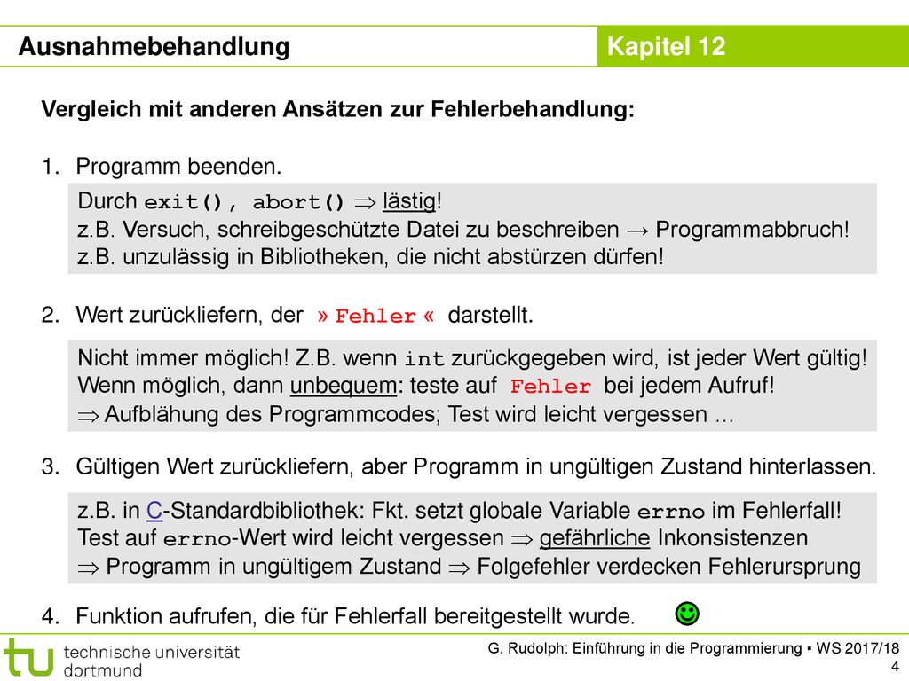 Ausnahmebehandlung Vergleich mit anderen Ansätzen zur Fehlerbehandlung: Programm beenden. Wert zurückliefern, der » Fehler « darstellt.