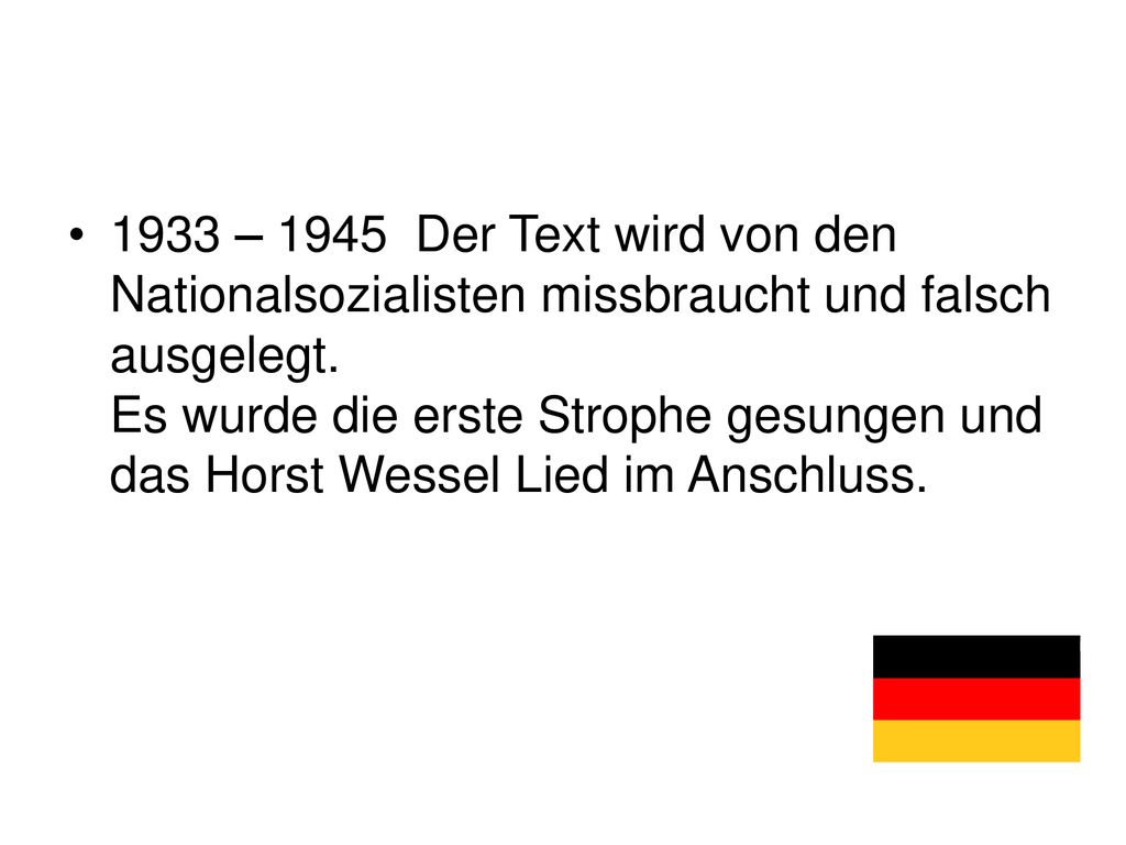 1933 – 1945 Der Text wird von den Nationalsozialisten missbraucht und falsch ausgelegt.
