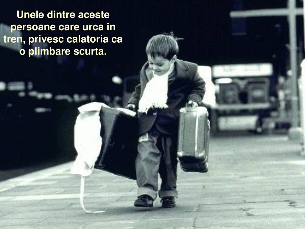 Unele dintre aceste persoane care urca in tren, privesc calatoria ca o plimbare scurta.