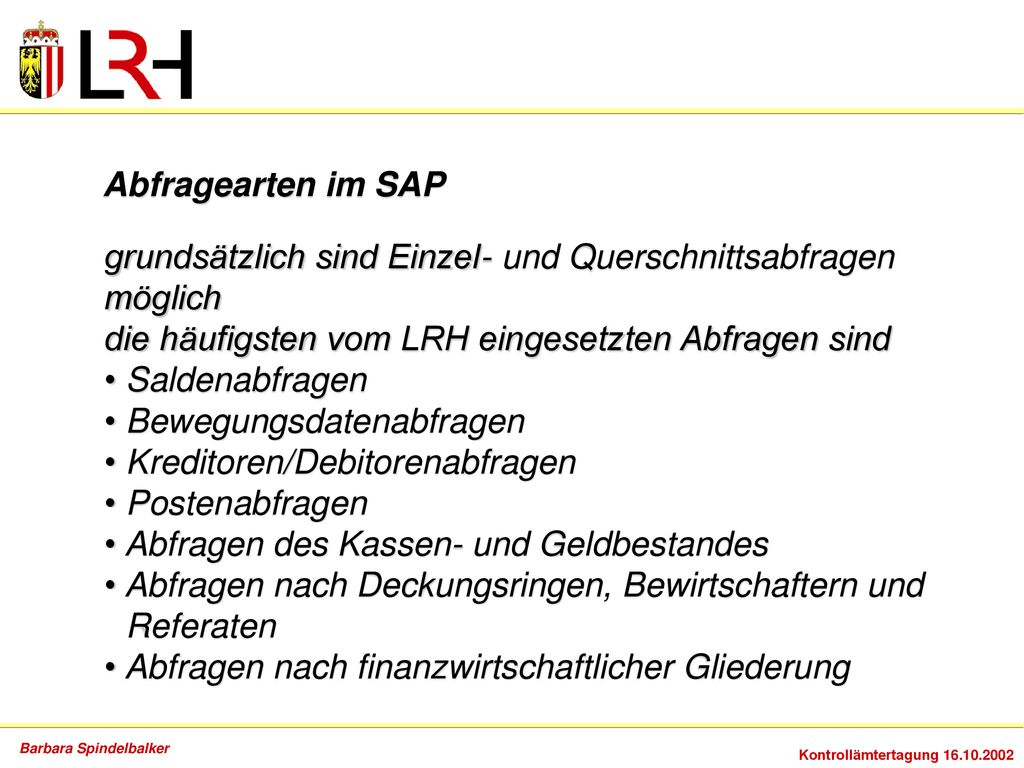 Abfragearten im SAP grundsätzlich sind Einzel- und Querschnittsabfragen möglich die häufigsten vom LRH eingesetzten Abfragen sind.