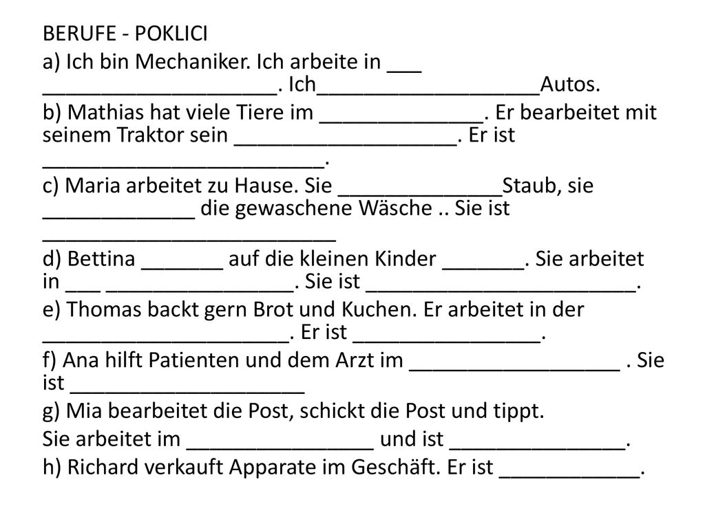 BERUFE - POKLICI a) Ich bin Mechaniker. Ich arbeite in ___ ____________________. Ich___________________Autos.