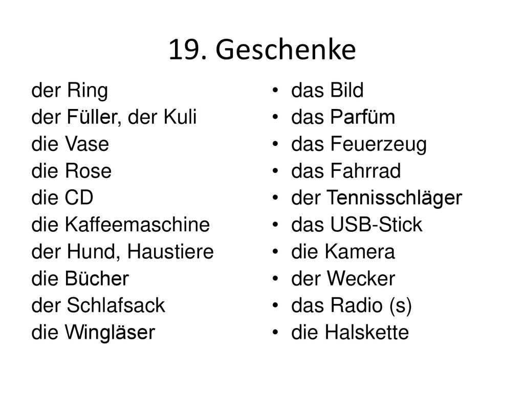 19. Geschenke der Ring der Füller, der Kuli die Vase die Rose die CD die Kaffeemaschine der Hund, Haustiere die Bücher der Schlafsack die Wingläser