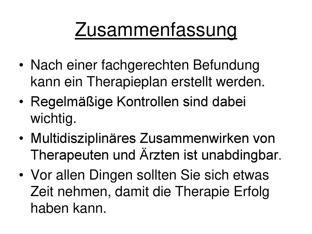 Zusammenfassung Nach einer fachgerechten Befundung kann ein Therapieplan erstellt werden. Regelmäßige Kontrollen sind dabei wichtig.