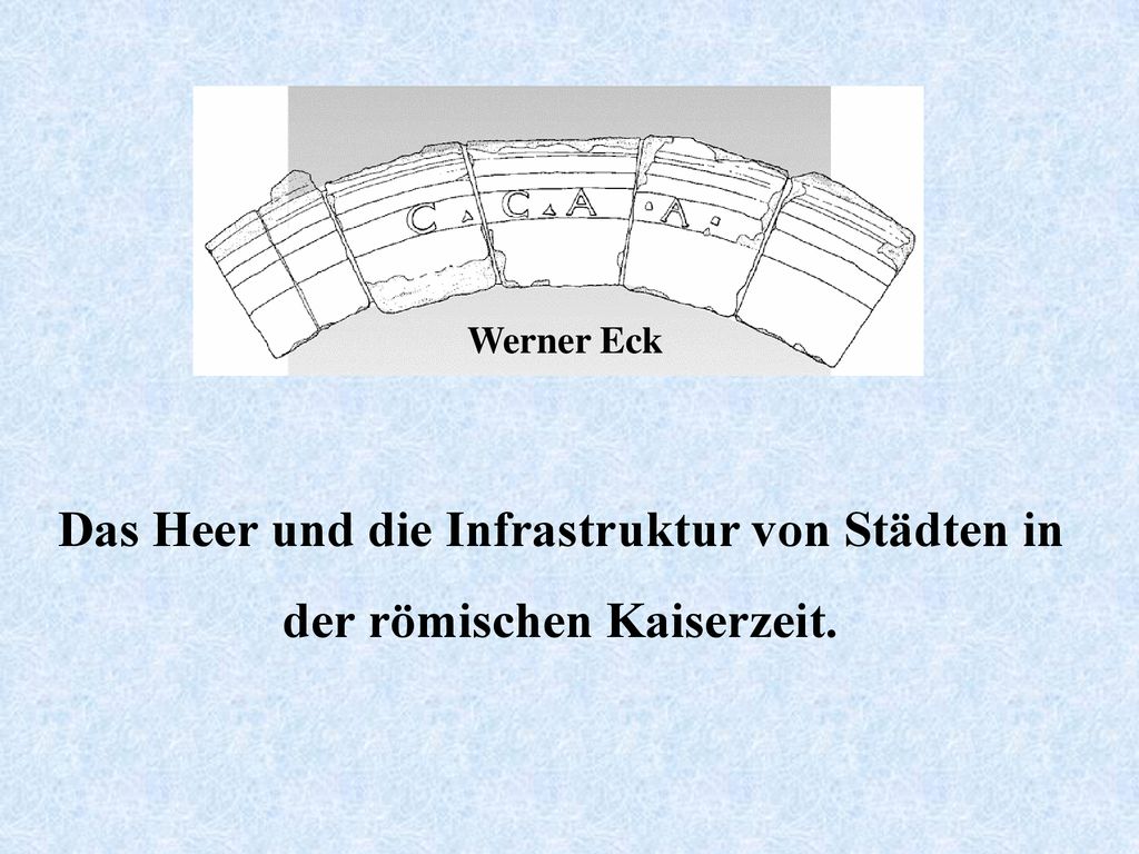 Werner Eck Das Heer und die Infrastruktur von Städten in der römischen Kaiserzeit.